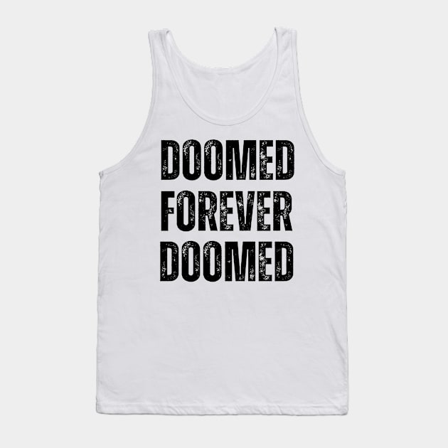 DOOMED FOREVER Tank Top by ohyeahh